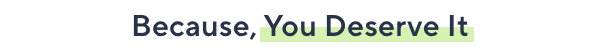 you deserve it