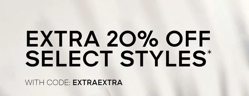 EXTRA 2O% OFF SELECT STYLES* WITH CODE: discount code