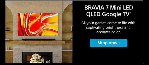 BRAVIA 7 Mini LED QLED Google TV³ | All your games come to life with captivating brightness and accurate color. | Save $200