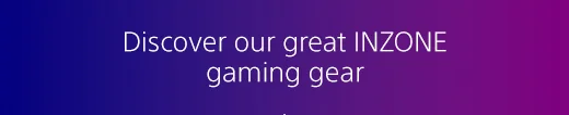 Discover our great INZONE gaming gear