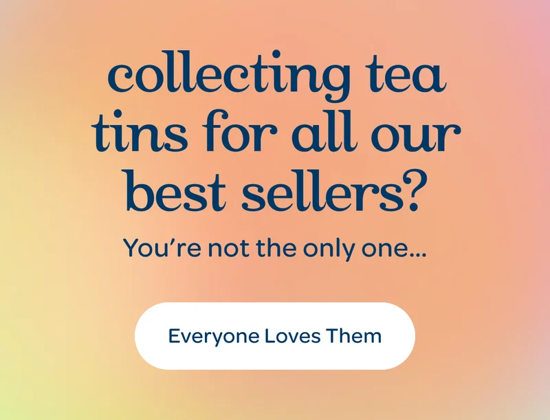 Collecting tea tins for all our best sellers? - Everyone Loves Them