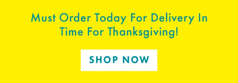 Must Order Today For Delivery In Time for Thanksgiving