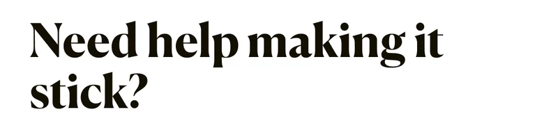 Need help making it stick?