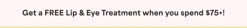 Get a FREE Lip & Eye Treatment when you spend $75+!