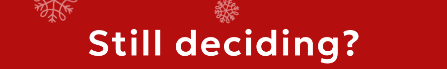 Still deciding?