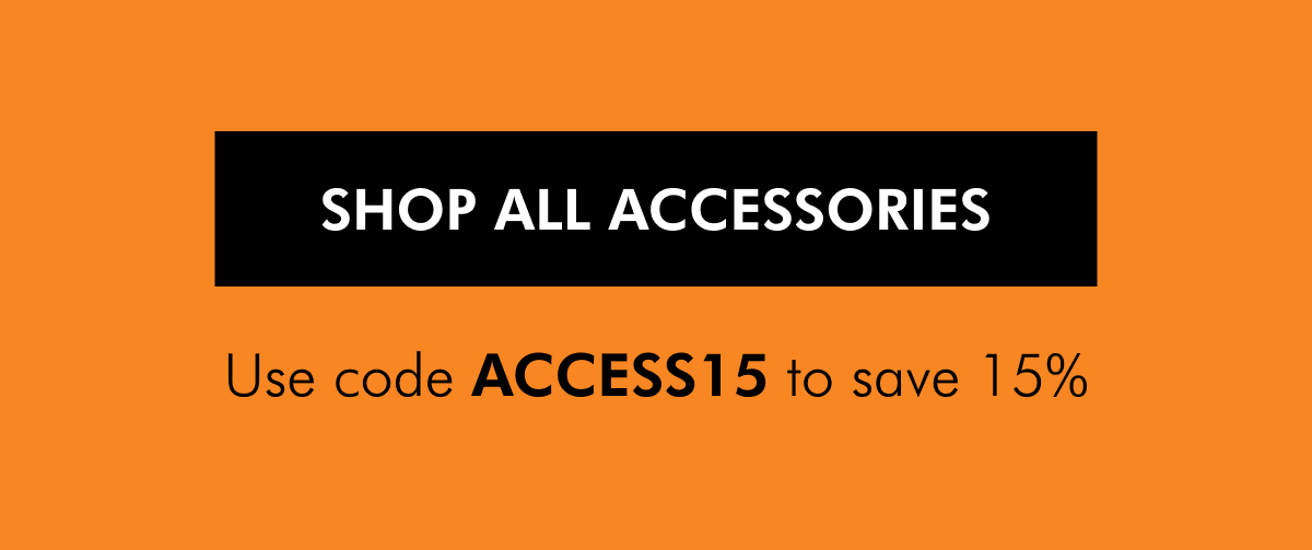 Shop all accessories with code ACCESS15!