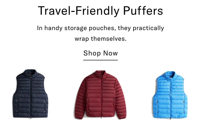 Travel-Friendly Puffers In handy storage pouches, they practically wrap themselves. Shop Now