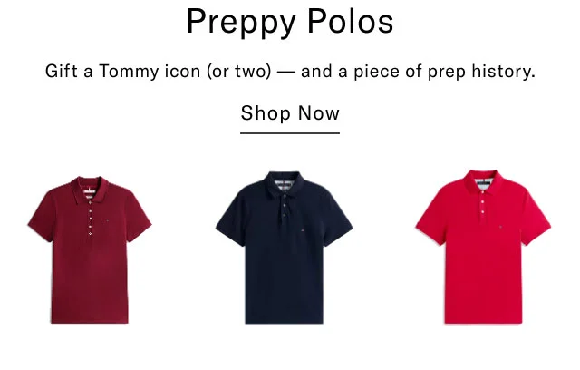 Preppy Polos Gift a Tommy icon (or two)—and a piece of prep history. Shop Now