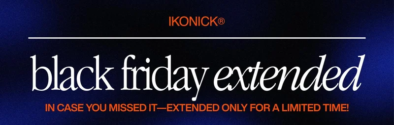 Black Friday Extended banner with IKONICK branding, elegant white typography, and the message ‘In case you missed it—extended only for a limited time!’ on a dark blue gradient background. Black Friday Extended banner with IKONICK branding, elegant white typography, and the message ‘In case you missed it—extended only for a limited time!’ on a dark blue gradient background.
