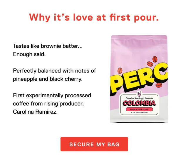 Why it's love at first pour. Tastes like brownie batter... Enough said.  Perfectly balanced with notes of pineapple and black cherry.  First experimentally processed coffee from rising producer, Carolina Ramirez. Secure my bag.