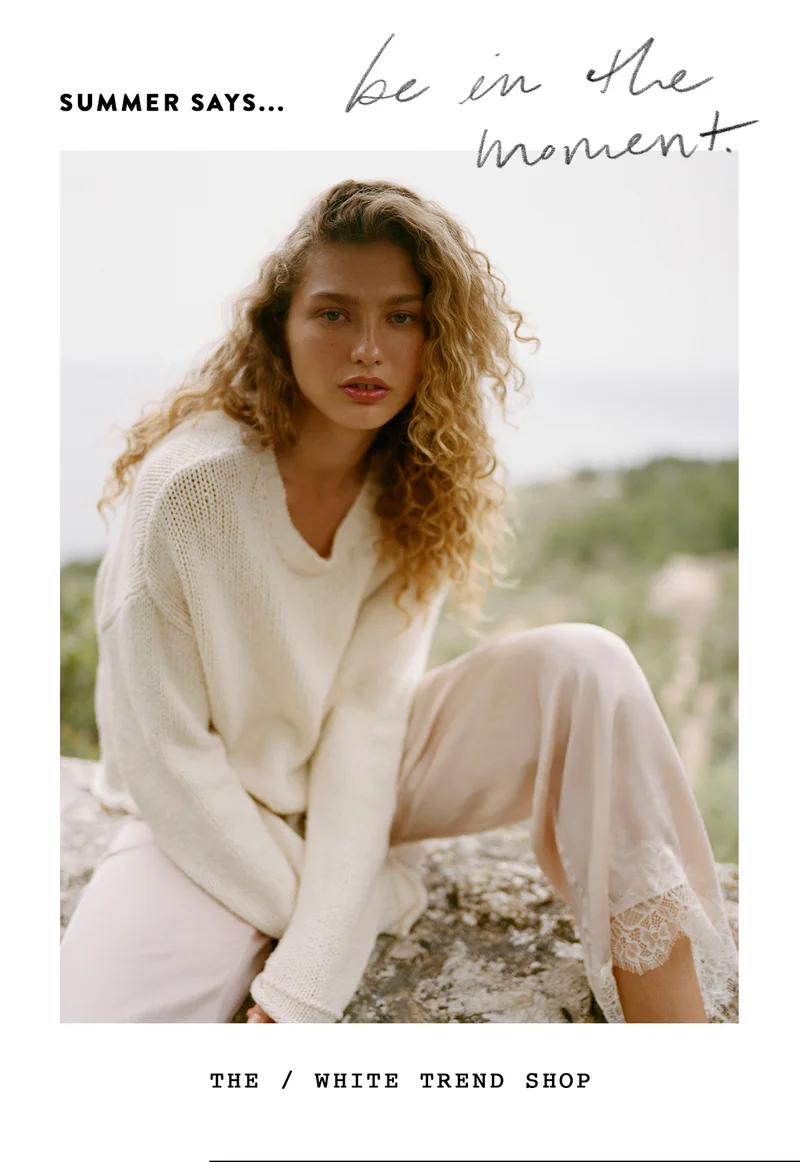 summer says be in the moment. the white trend shop
