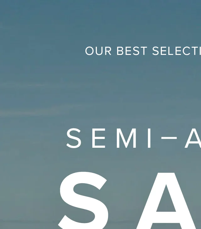 OUR BEST SELECTION JUST FOR YOU - SEMI-ANNUAL SALE - SELECT STYLES - WHILE SUPPLIES LAST - ONLINE & IN-STORE