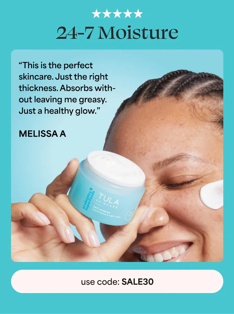 24-7 Moisture “This is the perfect skincare. Just the right thickness. Absorbs with- out leaving me greasy. Just a healthy glow.” MELISSA A -- use code: discount code