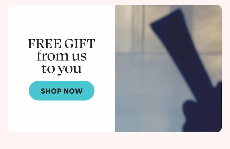FREE GIFT from us to you -- Shop Now