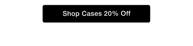 Shop cases 20% off