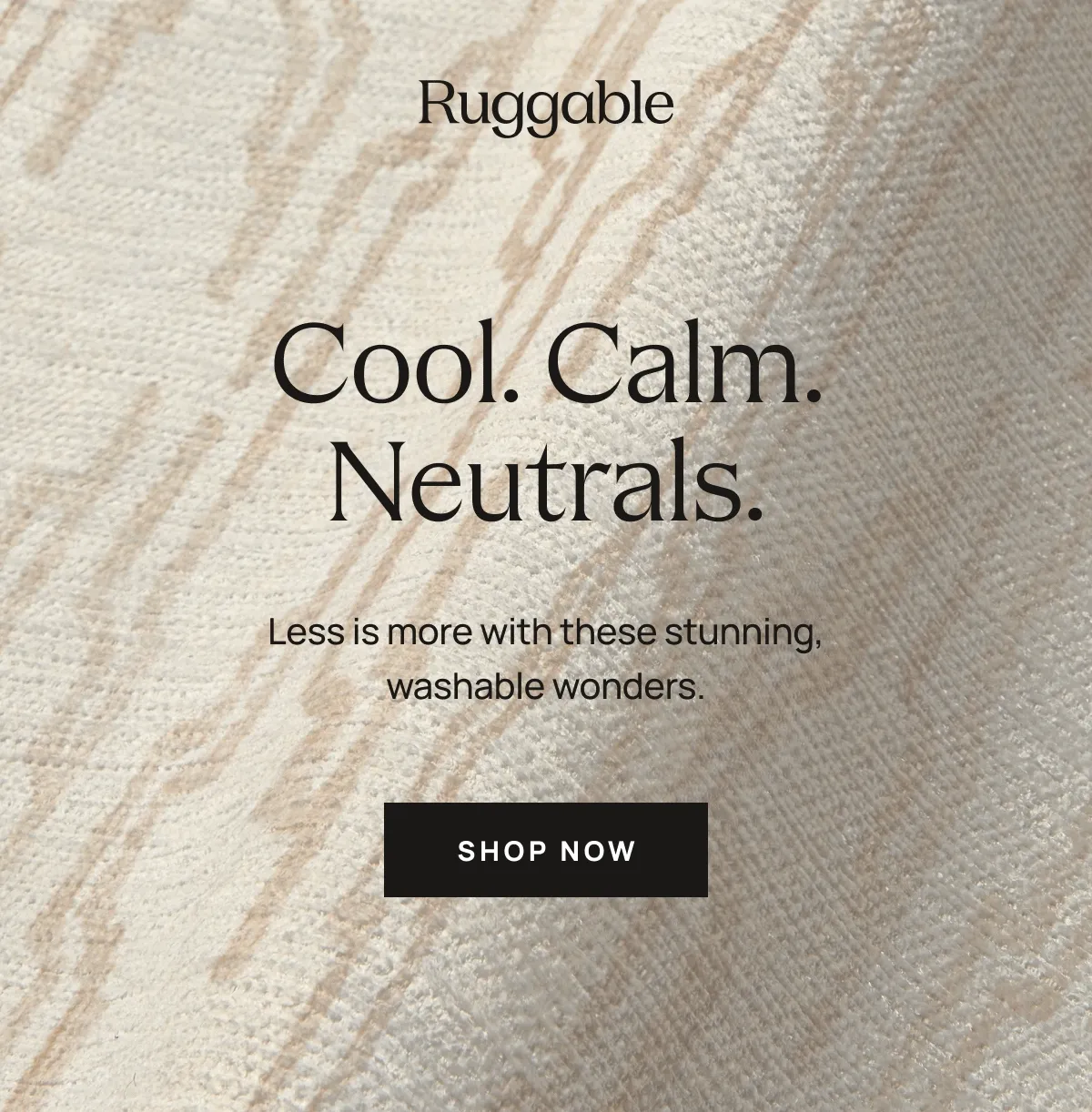 Cool. Calm. Neutrals. - Shop Now