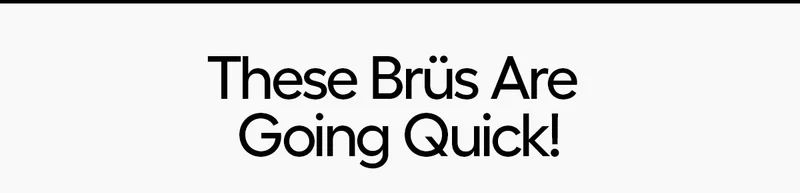 These Brüs Are Going Quick