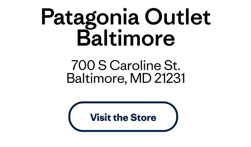Patagonia Outlet Baltimore. 700 S Caroline St. Baltimore, MD 21231. Visit the Store