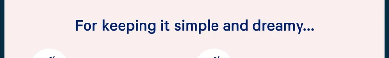 For keeping it simple and dreamy... >>