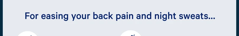 For easing your back pain and night sweats... >>