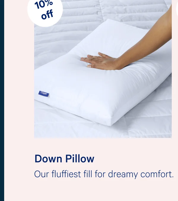 Down Pillow >> Our fluffiest fill for dreamy comfort. >>