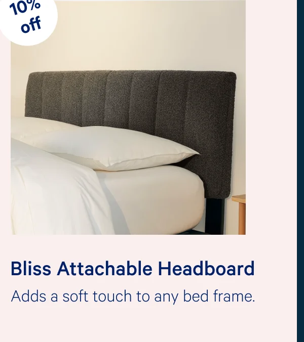 Bliss Attachable Headboard >> Adds a soft touch to any bed frame. >>