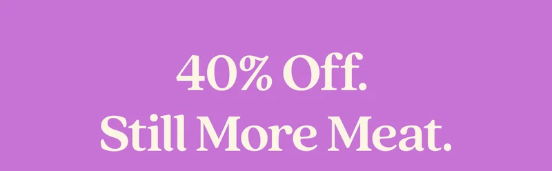 40% Off.  Still More Meat.