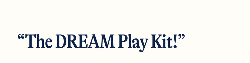 “The DREAM Play Kit!”