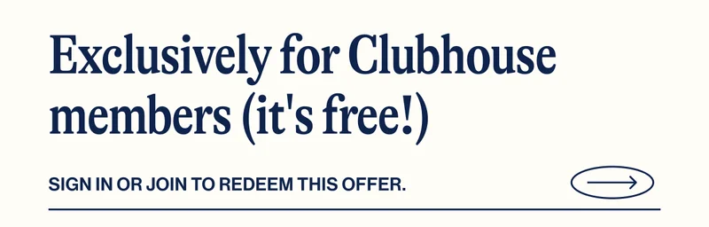 Exclusively for Clubhouse members (it's free!) Sign in or join to redeem this offer.