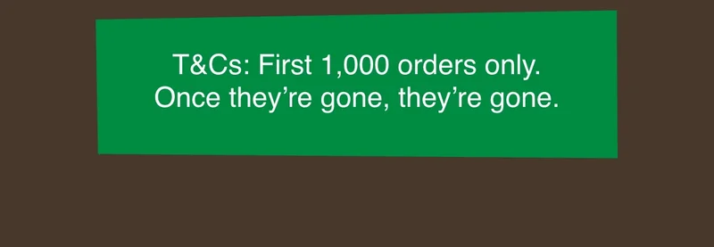 T&Cs: Offer valid for the first 1,000 orders only. Once they’re gone, they’re gone.