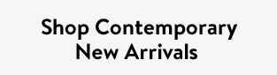 Shop Contemporary New Arrivals
