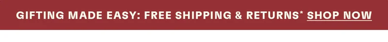 Gifting made easy: free shipping & returns*. Shop Now.