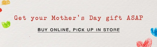 get your mother's day gift ASAP, buy online, pick up in store
