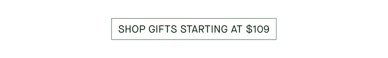 SHOP GIFTS STARTING AT $109