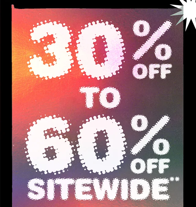 30% to 60% Off Sitewide. Not combinable with other offers. Select regular priced styles. Shop Now