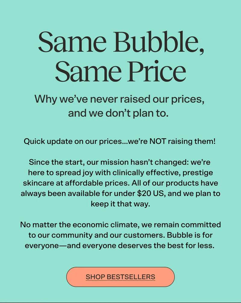 Same Bubble, Same Price. Why we’ve never raised our prices, and we don’t plan to.