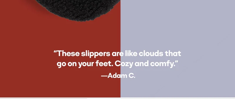 These slippers are like clouds that go on your feet. Cozy and comfy. -Adam C.