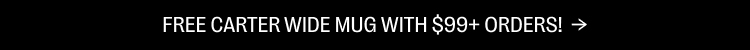Free Carter Wide Mug with $99+ orders