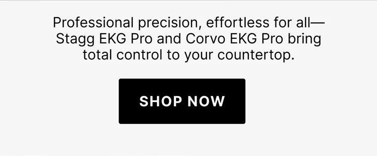 Professional precision, effortless for all - Stagg EKG Pro and Corvo EKG Pro bring total control to your countertop - Shop Now