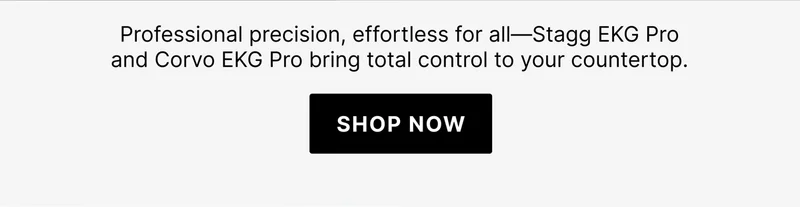 Professional precision, effortless for all - Stagg EKG Pro and Corvo EKG Pro bring total control to your countertop - Shop Now