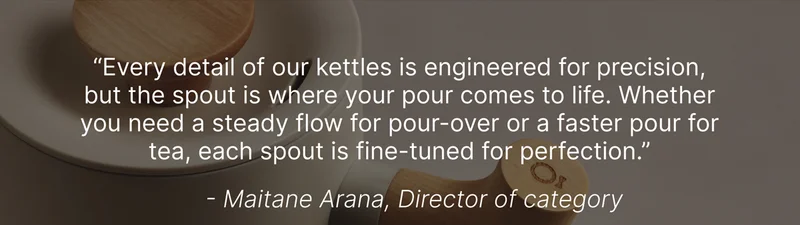 Every detail is engineered for precision - but the spout is where your pour comes to life