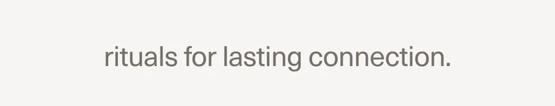 rituals for lasting connection.