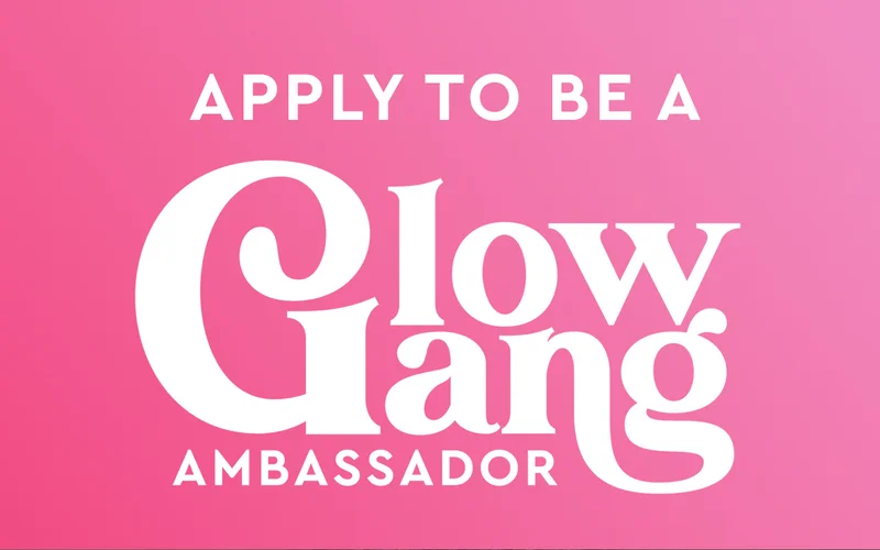 Apply to be a Glow Gang Ambassador