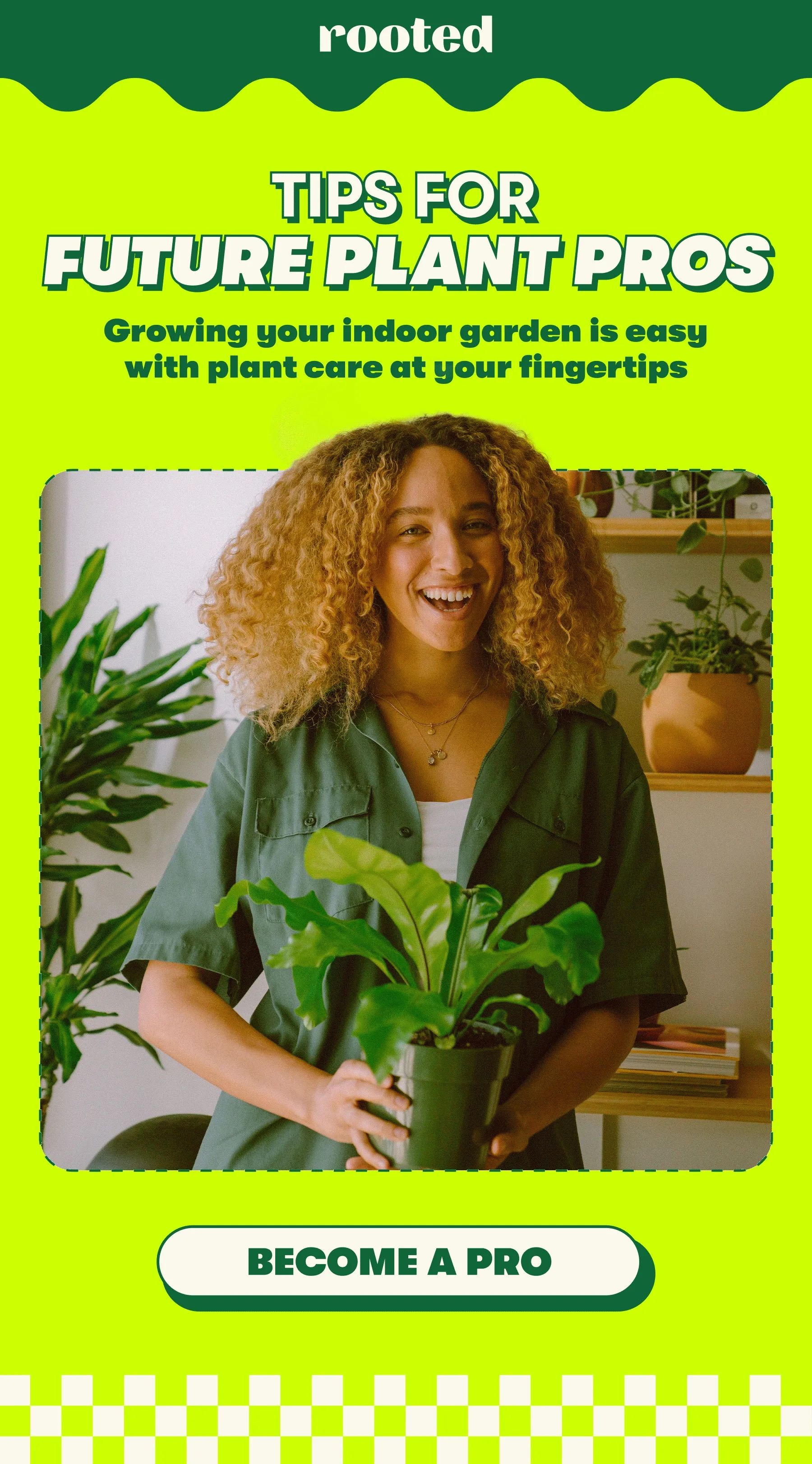 TIPS FOR FUTURE PLANT PROS  Growing your indoor garden is easy with plant care at your fingertips [BECOME A PRO]