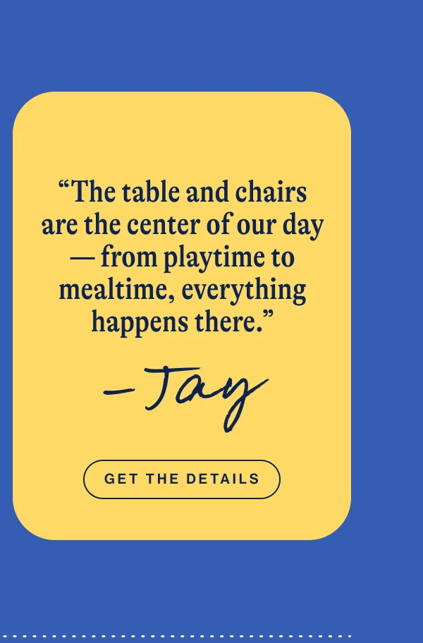 The Play Kit: “The table and chairs are the center of our day — from playtime to mealtime, everything happens there.”