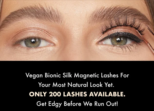 Vegan bionic Silk Magnetic Lashes for your most natural look yet.  Only 200 lashes available. Get Edgy before we run out!