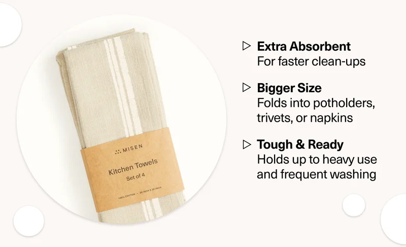 Extra Absorbent For faster clean-ups. Bigger Size. Folds into potholders, trivets, or napkins. Tough & Ready Holds up to heavy use and frequent washing
