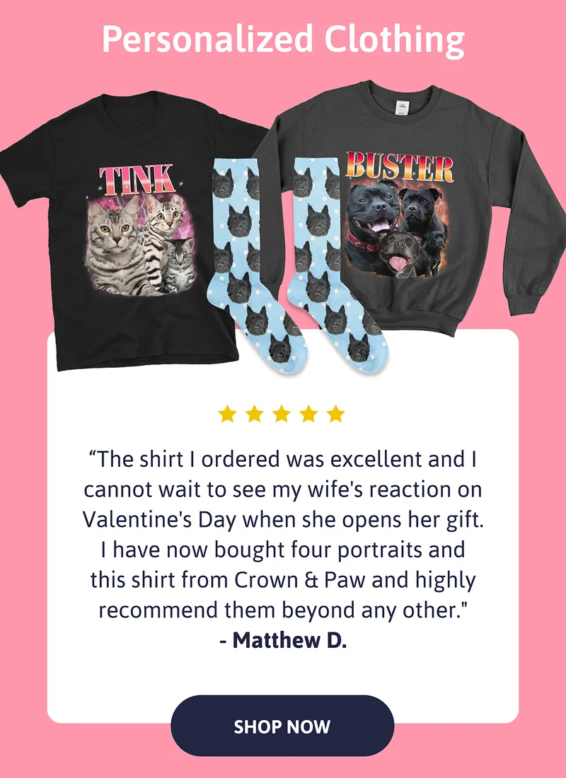 Personalized Clothing. Review: "The shirt I ordered was excellent and I cannot wait to see my wife's reaction on Valentine's Day when she opens her gift. I have now bought four portraits and this shirt from Crown & Paw and highly recommend them beyond any other." - Matthew D.