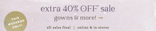 extra 40% off sale gowns & more shop now
