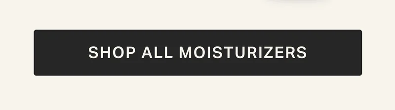 SHOP ALL MOISTURIZERS